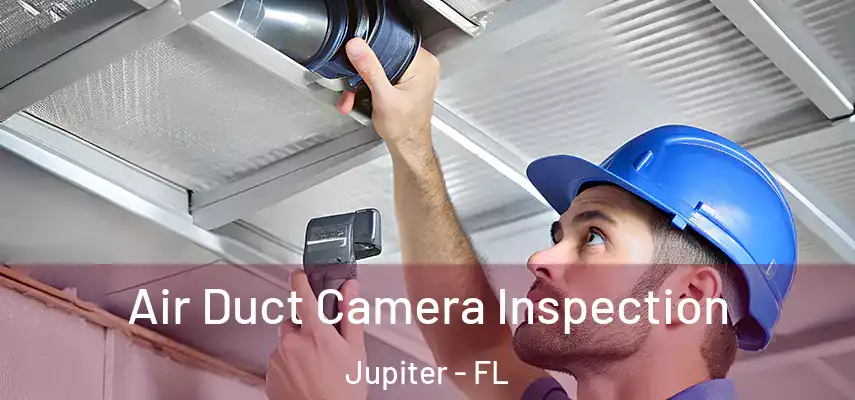 Air Duct Camera Inspection Jupiter - FL