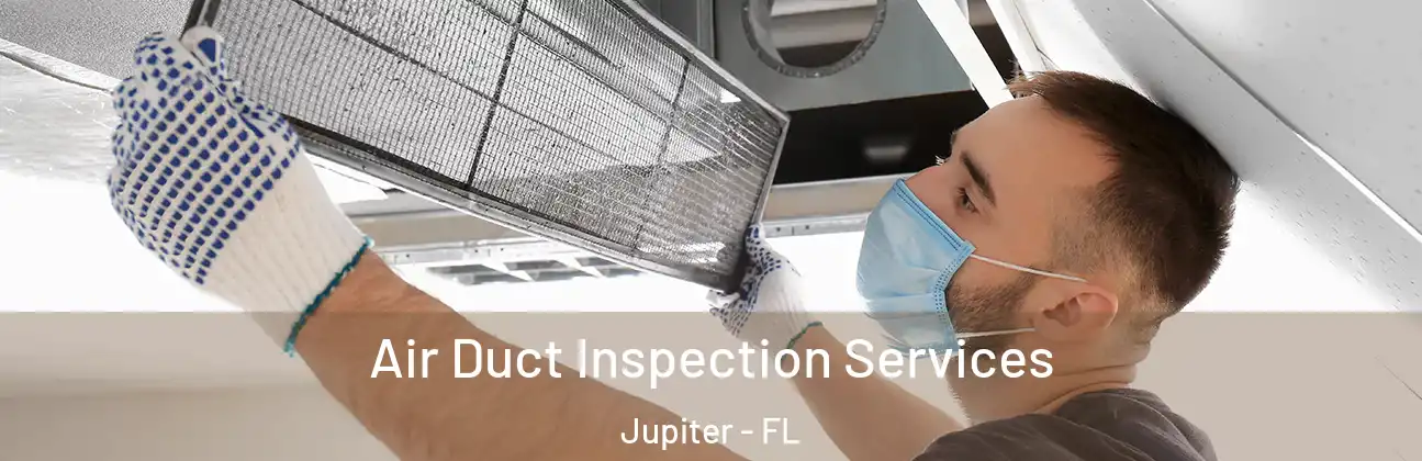 Air Duct Inspection Services Jupiter - FL