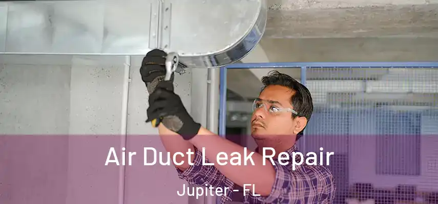  Air Duct Leak Repair Jupiter - FL