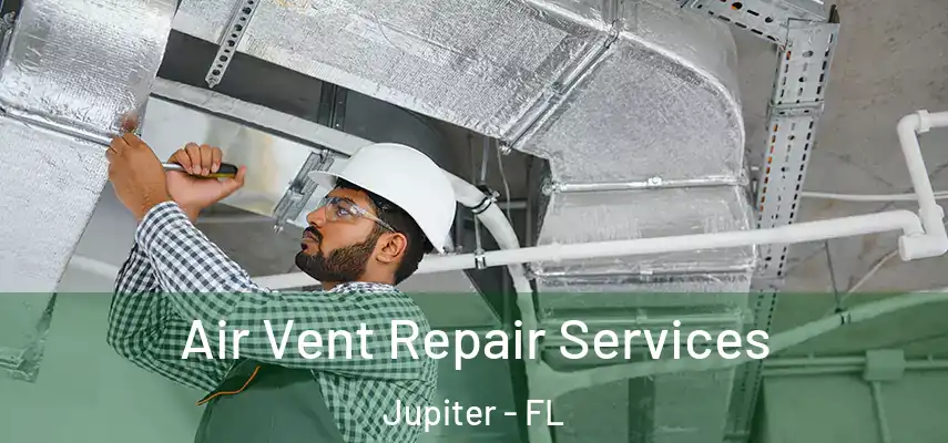 Air Vent Repair Services Jupiter - FL