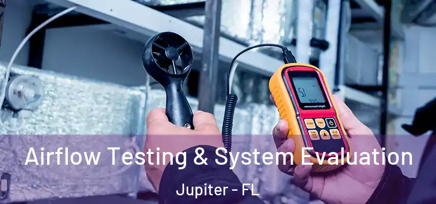 Airflow Testing & System Evaluation Jupiter - FL