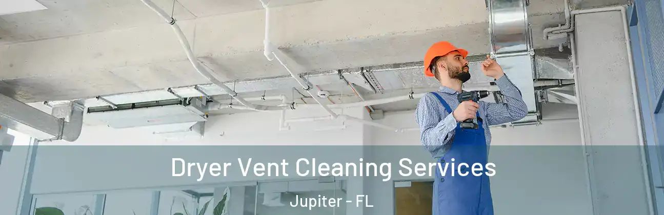Dryer Vent Cleaning Services Jupiter - FL