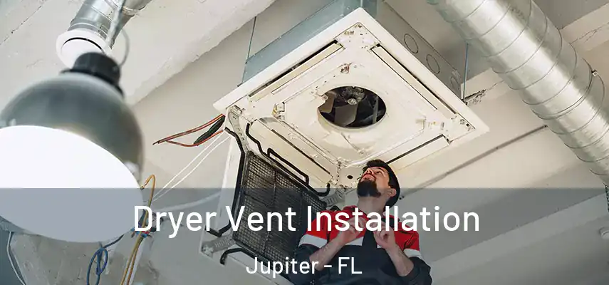 Dryer Vent Installation Jupiter - FL