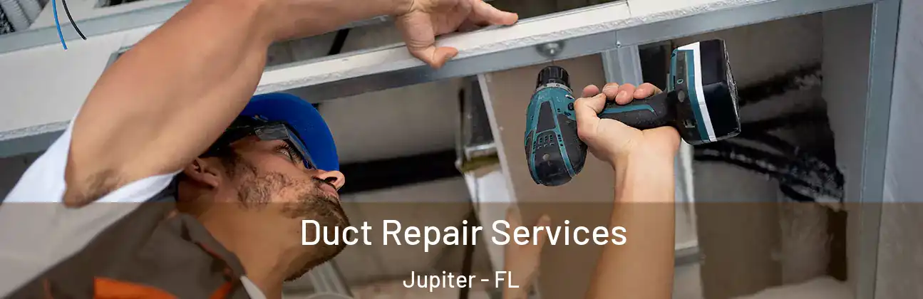Duct Repair Services Jupiter - FL
