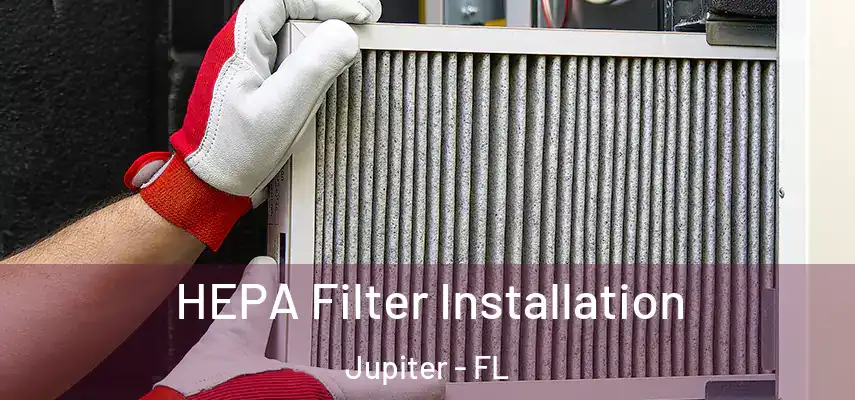 HEPA Filter Installation Jupiter - FL