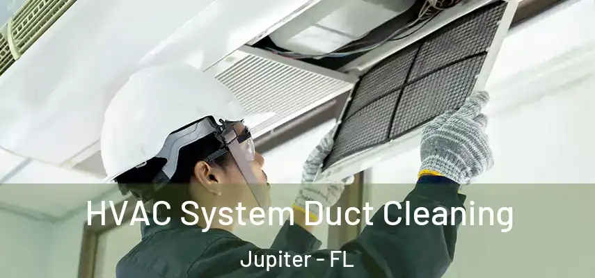 HVAC System Duct Cleaning Jupiter - FL
