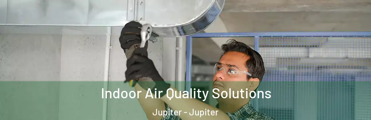 Indoor Air Quality Solutions Jupiter - Jupiter