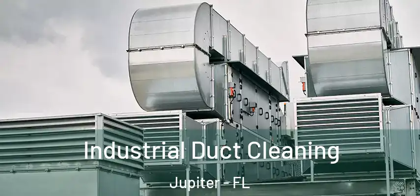 Industrial Duct Cleaning Jupiter - FL