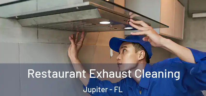 Restaurant Exhaust Cleaning Jupiter - FL